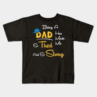 Being a dad has made me so tired and so strong Kids T-Shirt